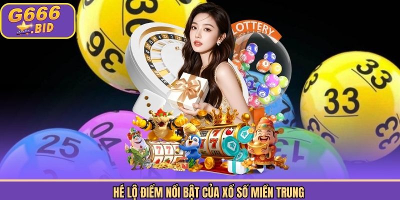 Hé lộ điểm nổi bật của xổ số miền Trung